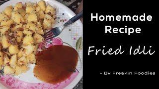 Easy Recipes | Fried Idli | Homemade Recipes | Freakin Foodies