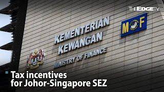 EVENING 5: Tax incentives for Johor-Singapore SEZ