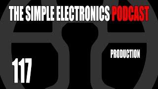 The Simple Electronics Podcast - 117 - Production