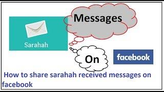 how to share sarahah received messages on facebook