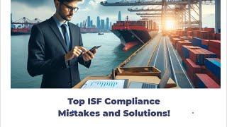 Top ISF Compliance Mistakes and Solutions!