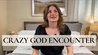 Crazy God Encounter. He IS Real.