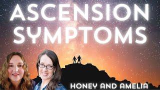 Ascension Symptoms, Helping Ourselves Through Them, Amelia & Honey