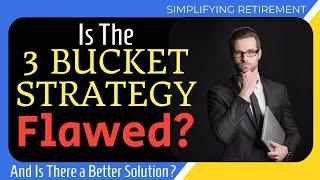 Is the 3 Bucket Strategy Flawed? Here’s a Better Solution for Retirement Income!