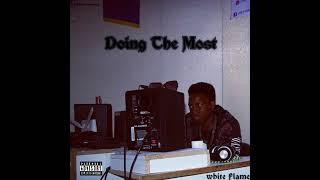 (Doing The Most)ft White Flame Official Audio