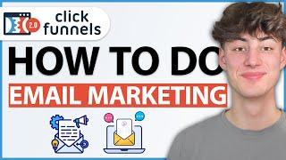 How To Do Email Marketing in ClickFunnels 2.0 (Step by Step Beginners Guide)