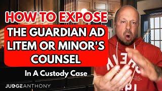 How To Expose A Guardian Ad Litem Or Minor's Counsel In A Child Custody Battle