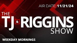 The TJ & Riggins Show - 11-21-24 Part 1