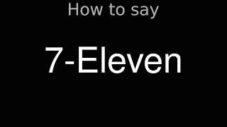 How to Pronounce correctly 7-Eleven