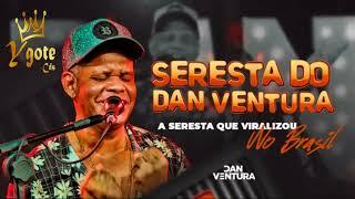 DAN VENTURA 2022 - CD SERESTA DO DAN - O MELHOR DA SERESTA PRA COMER ÁGUA