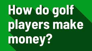 How do golf players make money?