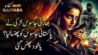 Kaffara | Ep03 | Indian Spy Girl Trapped Pakistani Spy? Or Trapped Herself | Tariq Ismail Sagar