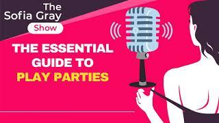 The Essential Guide to Play Parties - The Sofia Gray Show