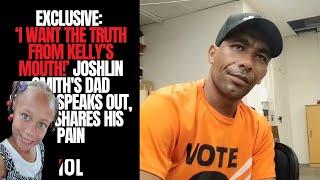 Exclusive: 'I want the truth from Kelly's mouth!' Joshlin Smith’s Dad Speaks, Kelly Smith Life