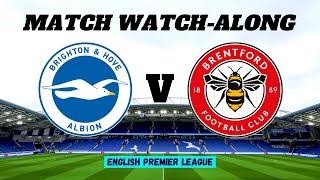 BRIGHTON vs BRENTFORD - Live Match Watch Along