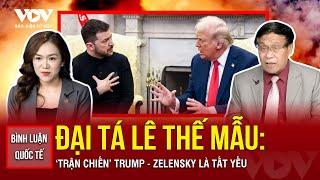 Bình luận nóng nhất: "Trận chiến" Trump - Zelensky là tất yếu khi hòa bình Nga - Ukraine cận kề