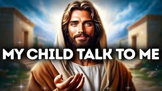 GOD SAYS: MY CHILD TALK TO ME | God Message Today |Gods Message Now |God's Message Now Today