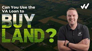 Can You Use the VA Loan to Buy Land?