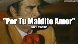 Vicente Fernández - Por Tu Maldito Amor (Letra/Lyrics)