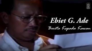 Ebiet G. Ade - Berita Kepada Kawan (Remastered Audio)