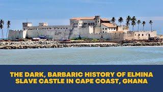 The Dark Barbaric History of Elmina Slave Castle in Cape Coast Ghana Where Humans Were Sold as Goods