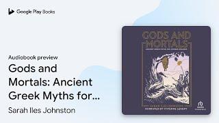 Gods and Mortals: Ancient Greek Myths for… by Sarah Iles Johnston · Audiobook preview