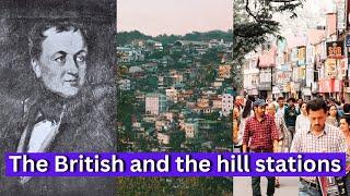 The UNTOLD history of the British and the Indian hill stations.