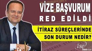 Vize reddine İtiraz Süreçlerinde Son durum Nedir?