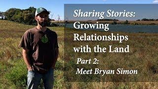 Sharing Stories: Growing Relationships with the Land (part 2) | Meet Bryan Simon