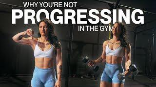 WHY YOU'RE NOT PROGRESSING IN THE GYM