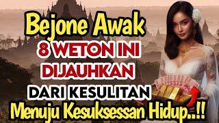 BEJONE AWAK 8 WETON INI‼️DIJAUHKAN DARI KESULITAN MENUJU  KESUKSESSAN HIDUP PENUH YANG KEBERUNTUNGAN