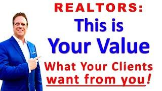 Realtors: Know Your Value -This is what Gives You Value. What does the Client want from you? NAR