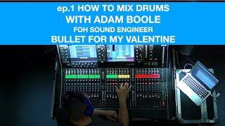 Adam Boole, FOH Engineer for Bullet For My Valentine, talks us through mixing drums live.