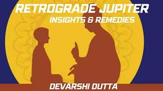 Retrograde Jupiter: Insights & Remedies | Devarshi Dutta | How vedic astrology works