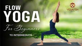 Flow Yoga for Beginners  to Intermediate | Vinyasa Yoga to Build Strength & Flexibility