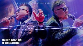 Xin Lỗi Vì Đã Xuất Hiện Remix - Vũ Duy Khánh | Anh Nghĩ Anh Nên Rời Xa Để Biết Em Hạnh Phúc Thế Nào