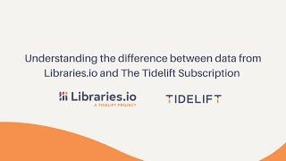 Understanding the difference between data from Libraries.io and the Tidelift Subscription