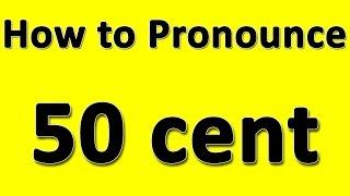 How to Pronounce 50 cent