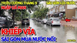 THẤT KINH KHIẾP HÃI - SÁNG NGỦ DẬY NƯỚC NGẬP MÊNH MÔNG BAO VÂY KHẮP NƠI SÀI GÒN TRIỀU CƯỜNG THÁNG 9