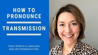 How to Pronounce TRANSMISSION - American English Pronunciation Lesson