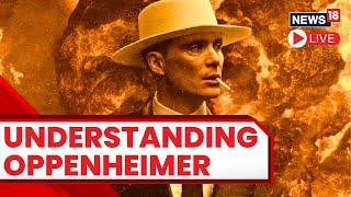 The Real Oppenheimer - A Nuclear Historian's Perspective | Oppenheimer Movie Explained | News18 LIVE