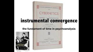 Instrumental Convergence: The Fundament of Time in Psychoanalysis