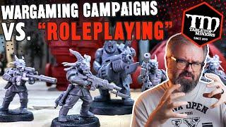 Wargaming Campaigns vs. "ROLEPLAYING"