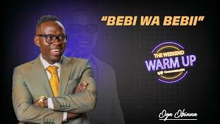 Oga Obinna Bebi Wa Bebi| The Weekend Warm Up With Commentator254