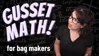 Gusset Math! Bag Design Tutorial and Tips!