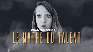 Déconstruire le mythe du talent