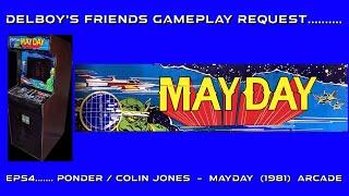 Delboy's friends gameplay request...Ep54 Mayday - Arcade  (Colin Jones / Ponder)