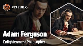 Adam Ferguson: Champion of Traditional Societies｜Philosopher Biography