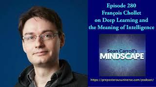 Mindscape 280 | François Chollet on Deep Learning and the Meaning of Intelligence