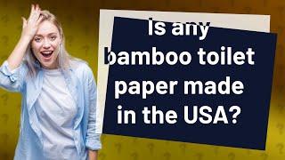 Is any bamboo toilet paper made in the USA?